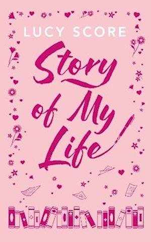 Cover for Lucy Score · Story Of My Life: the heart-poundingly sexy new book from the Tiktok sensation and Sunday Times bestselling author of Things We Left Behind - Story Lake (Hardcover Book) (2025)