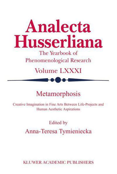 Cover for Anna-teresa Tymieniecka · Metamorphosis: Creative Imagination in Fine Arts Between Life-Projects and Human Aesthetic Aspirations - Analecta Husserliana (Hardcover Book) [2004 edition] (2004)