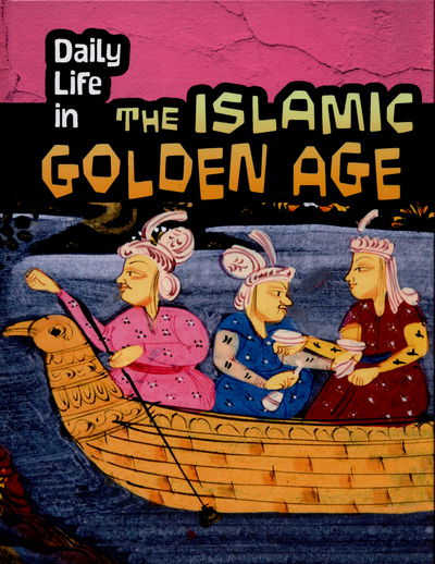 Cover for Don Nardo · Daily Life in the Islamic Golden Age - Daily Life in Ancient Civilizations (Hardcover Book) (2015)