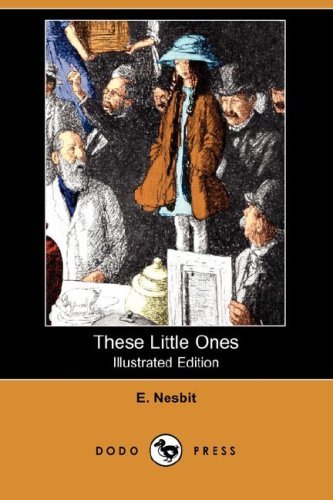 Cover for E. Nesbit · These Little Ones (Illustrated Edition) (Dodo Press) (Paperback Book) [Illustrated edition] (2008)