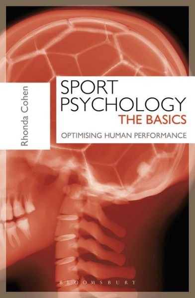 Sport Psychology: The Basics: Optimising Human Performance - Cohen, Rhonda (Head of London Sport Institute, HPC / BPS, Middlesex University) - Books - Bloomsbury Publishing PLC - 9781408172094 - February 25, 2016