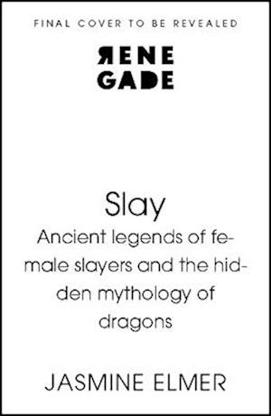Cover for Jasmine Elmer · Slay: Ancient legends of female slayers and the hidden mythology of dragons (Gebundenes Buch) (2026)