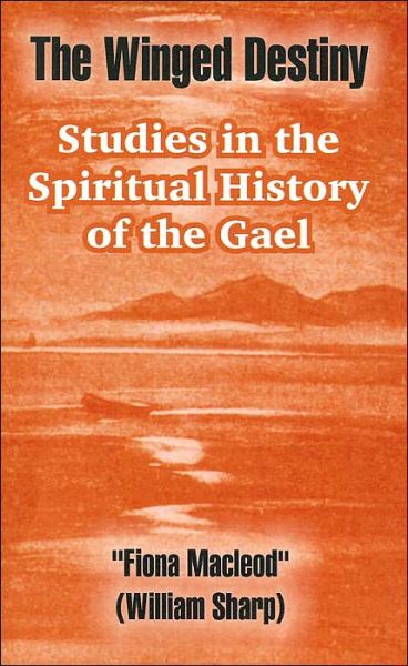 Cover for Fiona MacLeod · The Winged Destiny: Studies in the Spiritual History of the Gael (Taschenbuch) (2004)