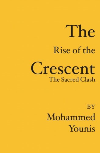 The Rise of the Crescent: the Sacred Clash - Mohammed Younis - Books - BookSurge Publishing - 9781419640094 - September 22, 2006