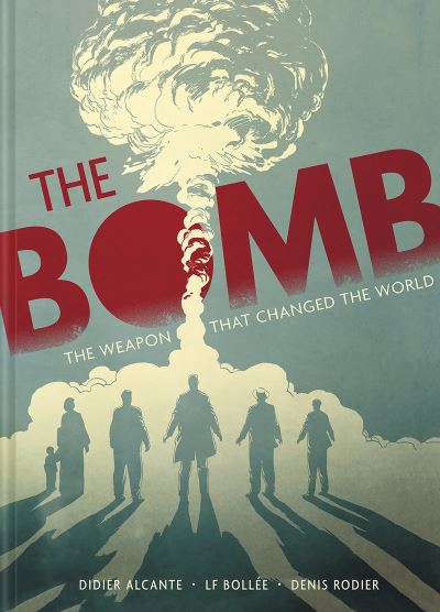 Cover for Didier Alcante · The Bomb: The Weapon That Changed the World (Hardcover Book) (2023)