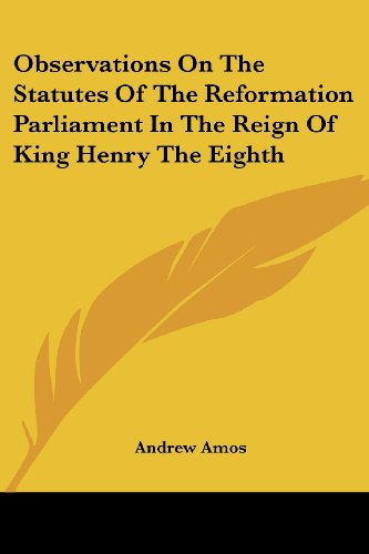 Cover for Andrew Amos · Observations on the Statutes of the Reformation Parliament in the Reign of King Henry the Eighth (Taschenbuch) (2007)