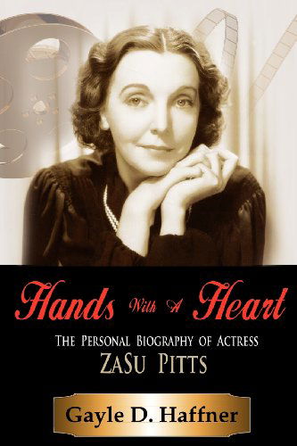 Cover for Gayle D. Haffner · Hands with a Heart: the Personal Biography of Actress Zasu Pitts (Paperback Book) (2011)