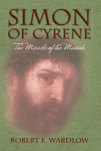 Cover for Robert E Wardlow · Simon of Cyrene: the Miracle of the Messiah (Paperback Book) (2009)