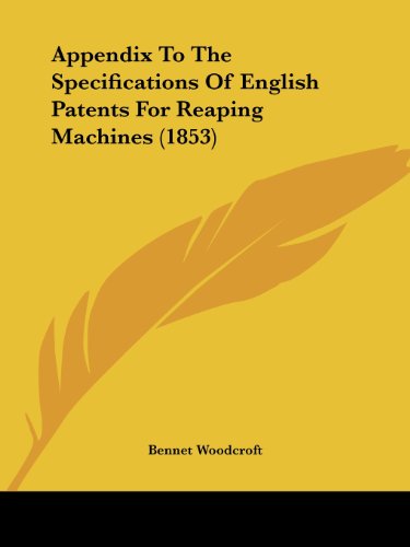 Cover for Bennet Woodcroft · Appendix to the Specifications of English Patents for Reaping Machines (1853) (Paperback Book) (2008)