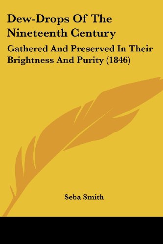 Cover for Seba Smith · Dew-drops of the Nineteenth Century: Gathered and Preserved in Their Brightness and Purity (1846) (Paperback Book) (2008)