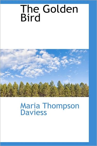 Cover for Maria Thompson Daviess · The Golden Bird (Paperback Book) (2008)