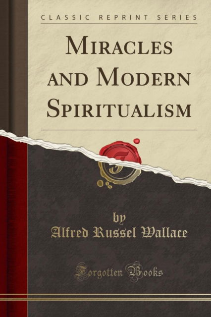 Cover for Alfred Russel Wallace · Miracles and Modern Spiritualism (Classic Reprint) (Paperback Book) (2018)