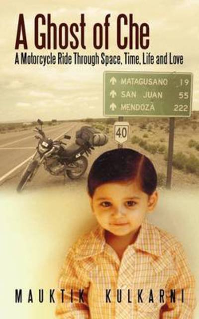 Cover for Mauktik Kulkarni · A Ghost of Che: a Motorcycle Ride Through Space, Time, Life and Love (Paperback Book) (2009)
