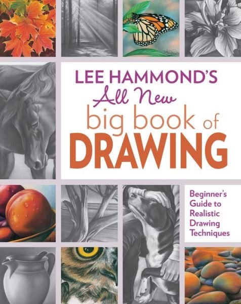 Lee Hammond's All New Big Book of Drawing: Beginner's Guide to Realistic Drawing Techniques - Lee Hammond - Bøger - F&W Publications Inc - 9781440343094 - 24. januar 2018