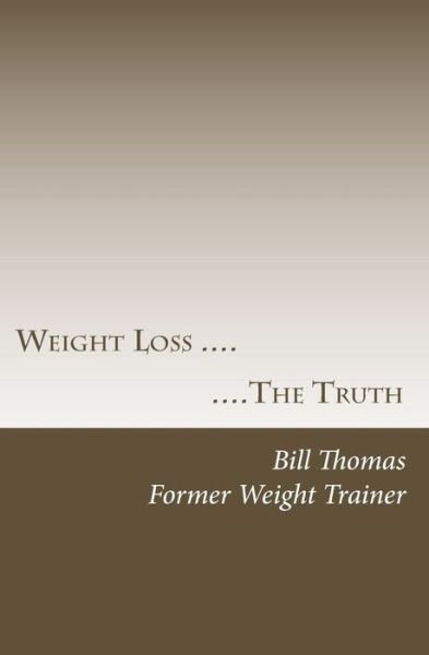 Cover for Bill Thomas · Weight Loss: the Truth (Paperback Book) (2014)