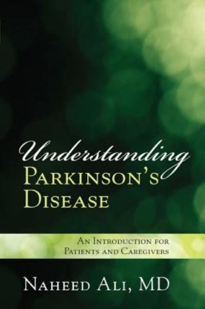 Cover for Ali, Naheed, MD, PhD, author of The Obesity Reality: A Comprehensive Approach to a Growi · Understanding Parkinson's Disease: An Introduction for Patients and Caregivers (Paperback Book) (2015)