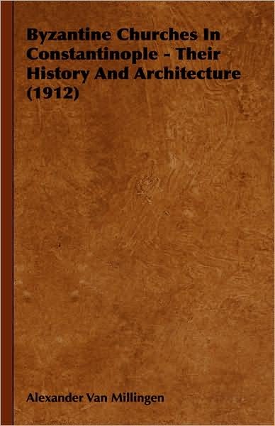 Cover for Alexander Van Millingen · Byzantine Churches in Constantinople - Their History and Architecture (1912) (Hardcover Book) (2008)