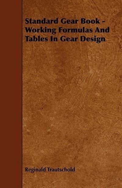 Cover for Reginald Trautschold · Standard Gear Book - Working Formulas and Tables in Gear Design (Paperback Book) (2009)