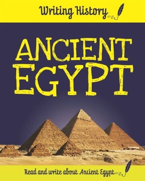 Writing History: Ancient Egypt - Writing History - Anita Ganeri - Books - Hachette Children's Group - 9781445153094 - August 8, 2019