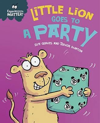 Experiences Matter: Little Lion Goes to a Party - Experiences Matter - Sue Graves - Książki - Hachette Children's Group - 9781445182094 - 9 listopada 2023