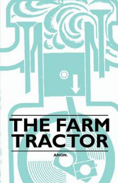 The Farm Tractor - Anon - Książki - Inman Press - 9781446523094 - 3 grudnia 2010