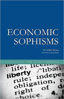 Economic Sophisms - Frederic Bastiat - Books - Createspace - 9781452856094 - June 1, 2010