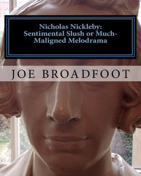 Cover for Joe Broadfoot · Nicholas Nickleby - Sentimental Slush or Much-maligned Melodrama (Paperback Bog) (2010)