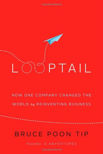 Cover for Bruce Poon Tip · Looptail: How One Company Changed the World by Reinventing Business (Hardcover Book) (2013)