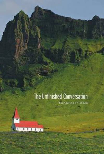 Cover for Evangeline Thiessen · The Unfinished Conversation (Hardcover Book) (2015)