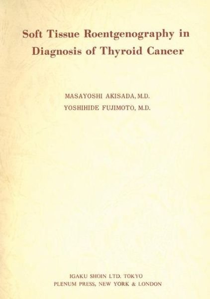 Soft Tissue Roentgenography in Diagnosis of Thyroid Cancer: Detection of Psammoma Bodies by Spot-Tangential Projection - Masayoshi Akisada - Books - Springer-Verlag New York Inc. - 9781461357094 - December 21, 2011