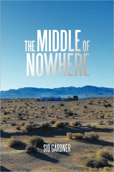 Cover for Sid Gardner · The Middle of Nowhere (Taschenbuch) (2011)