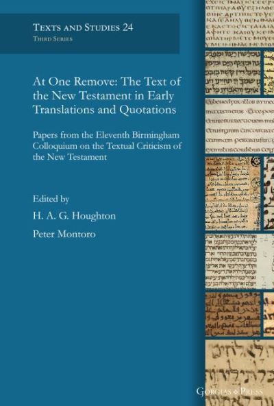 Cover for At One Remove: The Text of the New Testament in Early Translations and Quotations: Papers from the Eleventh Birmingham Colloquium on the Textual Criticism of the New Testament - Texts and Studies (Hardcover Book) (2021)