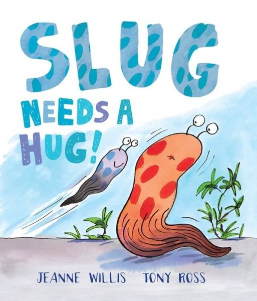 Cover for Jeanne Willis · Slug Needs a Hug! (Hardcover Book) (2015)