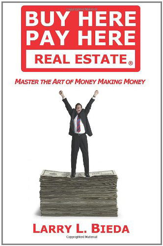 Cover for Larry L. Bieda · Buy Here Pay Here Real Estate: Master the Art of Money Making Money (Paperback Book) (2011)