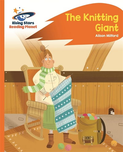 Cover for Alison Milford · Reading Planet - The Knitting Giant - Orange: Rocket Phonics - Rising Stars Reading Planet (Paperback Book) (2017)