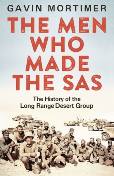 Cover for Gavin Mortimer · The Men Who Made the SAS: The History of the Long Range Desert Group (Paperback Bog) (2016)