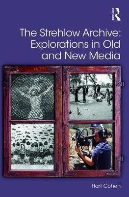 Cover for Cohen, Hart (University of Western Sydney, Australia) · The Strehlow Archive: Explorations in Old and New Media - Digital Research in the Arts and Humanities (Innbunden bok) (2017)