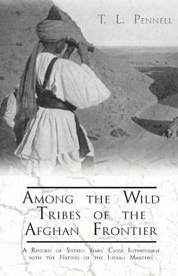 Cover for T. L. Pennell · Among the Wild Tribes of the Afghan Frontier - A Record of Sixteen Years' Close Intercourse with the Natives of the Indian Marches (Paperback Book) (2017)