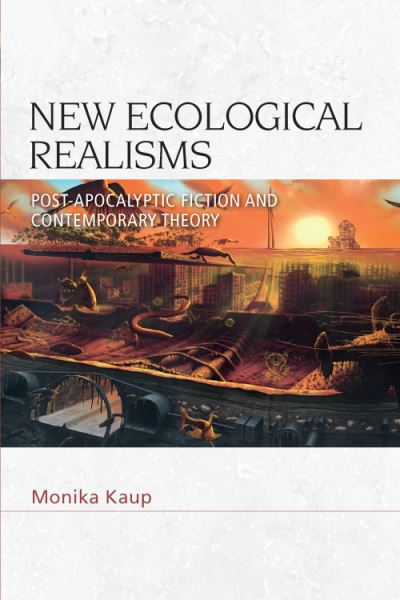Cover for Monika Kaup · New Ecological Realisms: Post-Apocalyptic Fiction and Contemporary Theory (Hardcover Book) (2021)