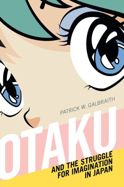 Cover for Patrick W. Galbraith · Otaku and the Struggle for Imagination in Japan (Hardcover Book) (2019)