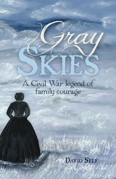 Cover for David Self · Gray Skies: a Civil War Legend of Family Courage (Taschenbuch) (2012)