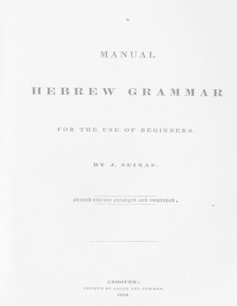 Cover for J Seixas · A Manual Hebrew Grammar for the Use of Beginners: Second Edition Enlarged and Improved, 1834 (Paperback Book) (2012)