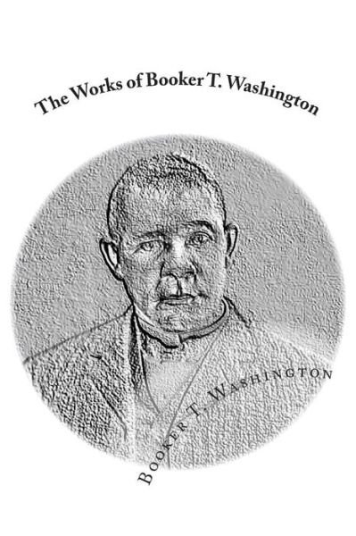 Cover for Booker T Washington · The Works of Booker T. Washington: Up from Slavery: an Autobiography &amp; My Larger Education (Paperback Book) (2013)