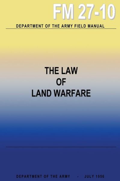 The Law of Land Warfare - Department of the Army - Książki - Createspace - 9781484990094 - 17 maja 2013