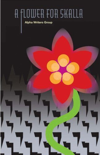 A Flower for Skalla - Alpha Writers Group - Kirjat - CreateSpace Independent Publishing Platf - 9781489560094 - sunnuntai 26. toukokuuta 2013