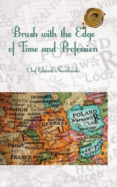 Cover for Chef Edward Nowakowski · Brush with the Edge of Time and Profession (Hardcover Book) (2014)