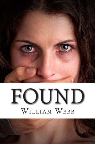 Cover for William Webb · Found: 15 Stories About the Survival and Rescue of Kidnapping Victims (Paperback Book) (2013)