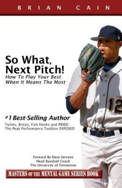 So What, Next Pitch! - CM Brian Cain MS - Kirjat - Createspace Independent Publishing Platf - 9781492261094 - lauantai 7. joulukuuta 2013