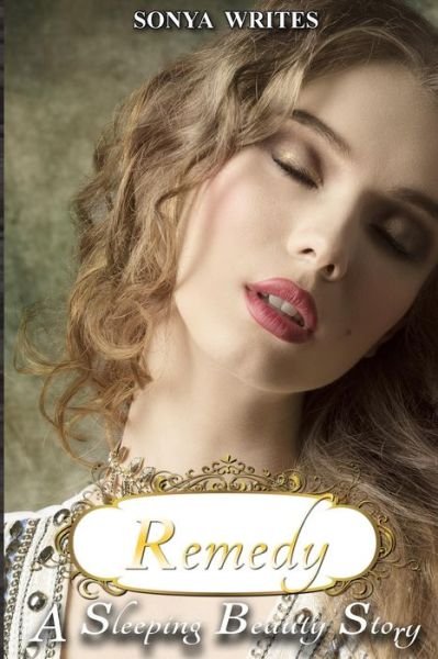 Cover for Sonya Writes · Remedy - a Sleeping Beauty Story (Fairy Tales Retold) (Paperback Bog) (2014)