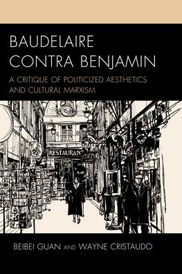 Cover for Beibei Guan · Baudelaire Contra Benjamin: A Critique of Politicized Aesthetics and Cultural Marxism - Politics, Literature, &amp; Film (Taschenbuch) (2021)